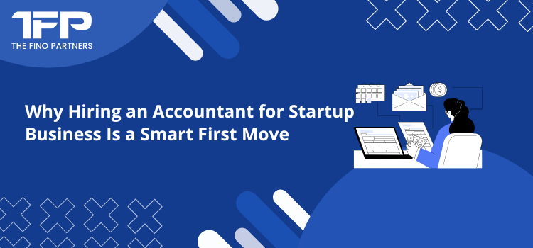Why Hiring an Accountant for Startup Business Is a Smart First Move